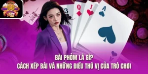 Bài Phỏm Là Gì? Cách Xếp Bài Và Những Điều Thú Vị Của Trò Chơi