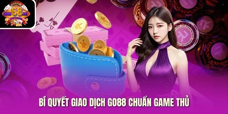 Bí quyết giao dịch Go88 chuẩn game thủ