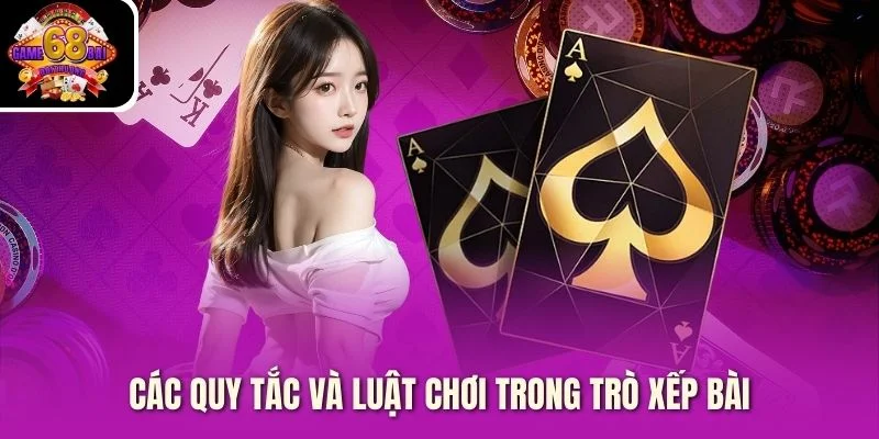Các quy tắc và luật chơi trong trò xếp bài