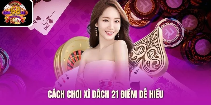 Cách chơi xì dách 21 điểm dễ hiểu