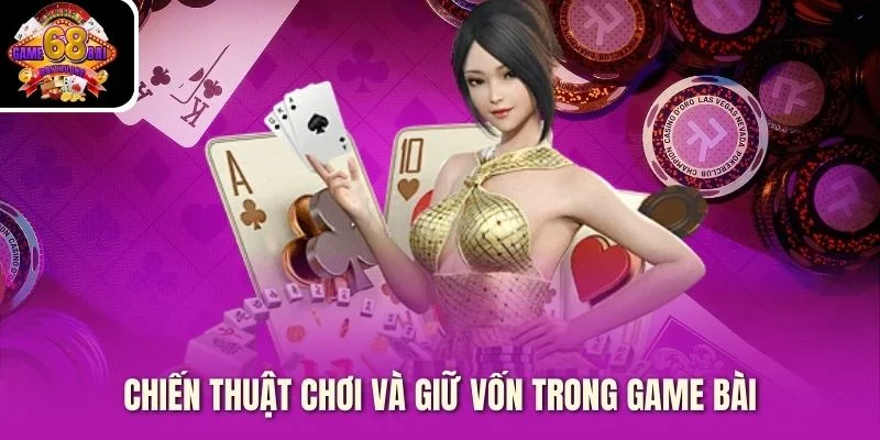 Chiến thuật chơi và giữ vốn trong game bài Chiến thuật chơi và giữ vốn trong game bài