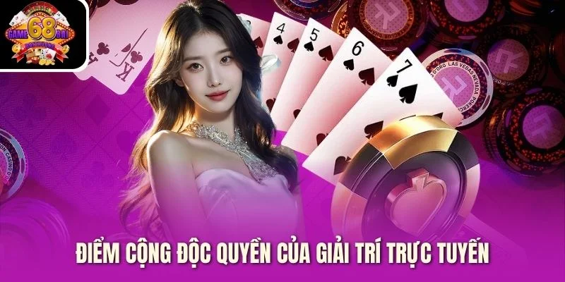 Điểm cộng độc quyền của giải trí trực tuyến