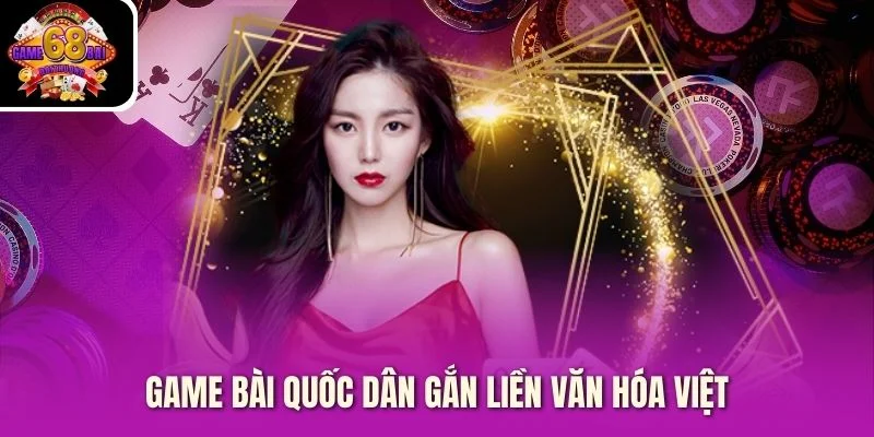 Game bài quốc dân gắn liền văn hóa Việt