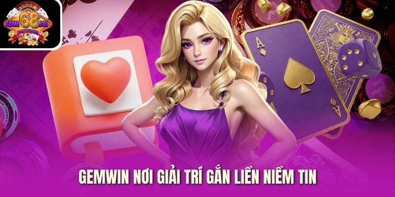 Gemwin nơi giải trí gắn liền niềm tin