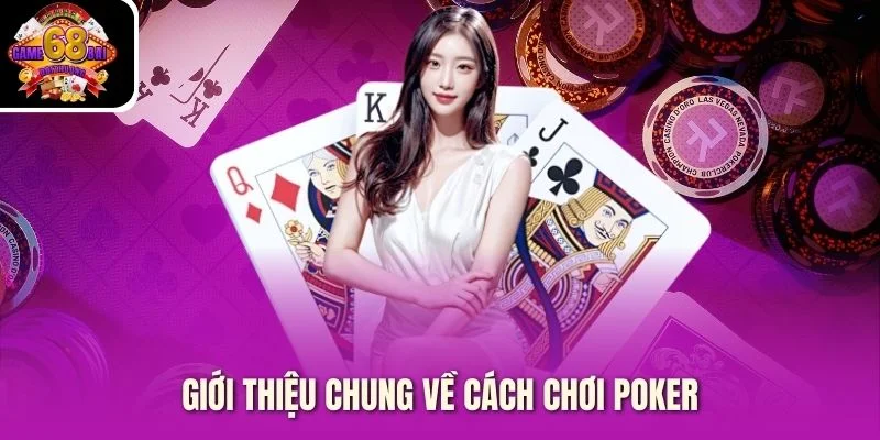 Giới thiệu chung về cách chơi Poker