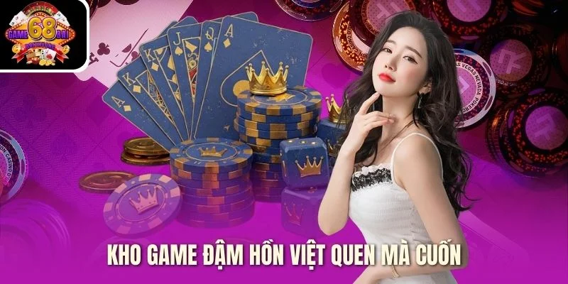 Kho game đậm hồn Việt quen mà cuốn