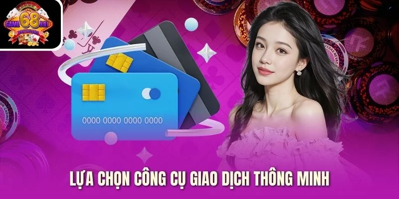Lựa chọn công cụ giao dịch thông minh