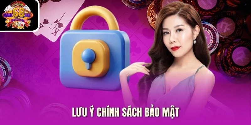 Lưu ý Chính Sách Bảo Mật Lưu ý Chính Sách Bảo Mật
