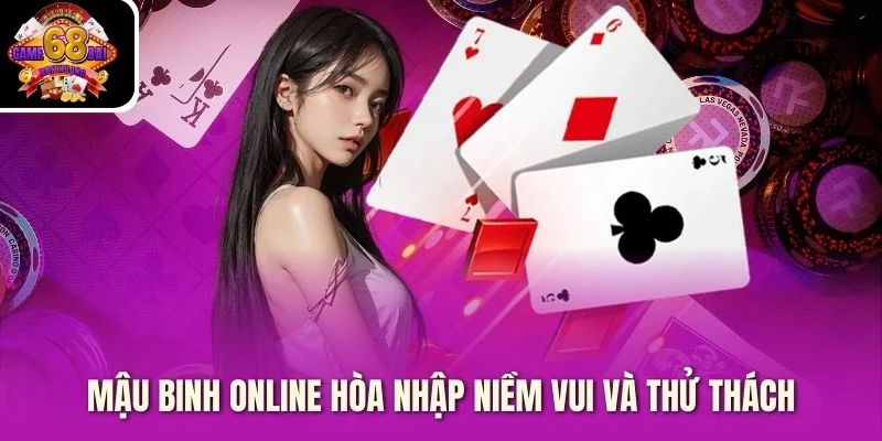 Mậu binh online hòa nhập niềm vui và thử thách