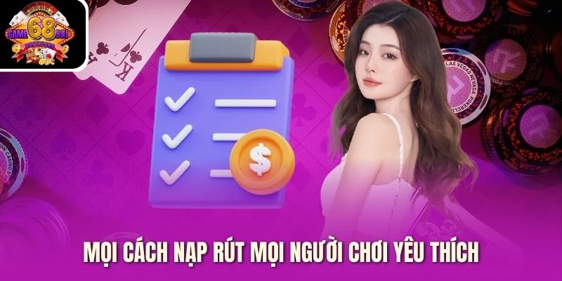 Mọi cách nạp rút mọi người chơi yêu thích