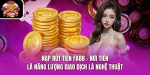 Nạp Rút Tiền Fa88 - Nơi Tiền Là Năng Lượng Giao Dịch Là Nghệ Thuật