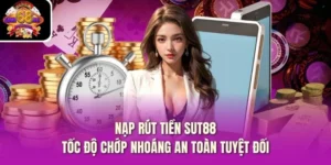 Nạp Rút Tiền Sut88 - Tốc Độ Chớp Nhoáng An Toàn Tuyệt Đối