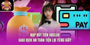 Nạp Rút Tiền V8Club – Giao Dịch An Toàn Tiện Lợi Từng Giây