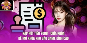 Nạp Rút Tiền Yo88 - Chìa Khóa Để Mở Khóa Kho Báu Game Đỉnh Cao
