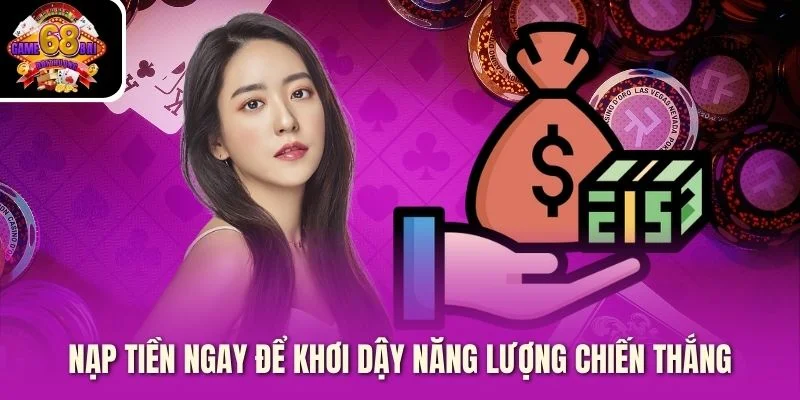 Nạp tiền ngay để khơi dậy năng lượng chiến thắng