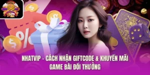 NhatVip – Cách Nhận Giftcode & Khuyến Mãi Game Bài Đổi Thưởng