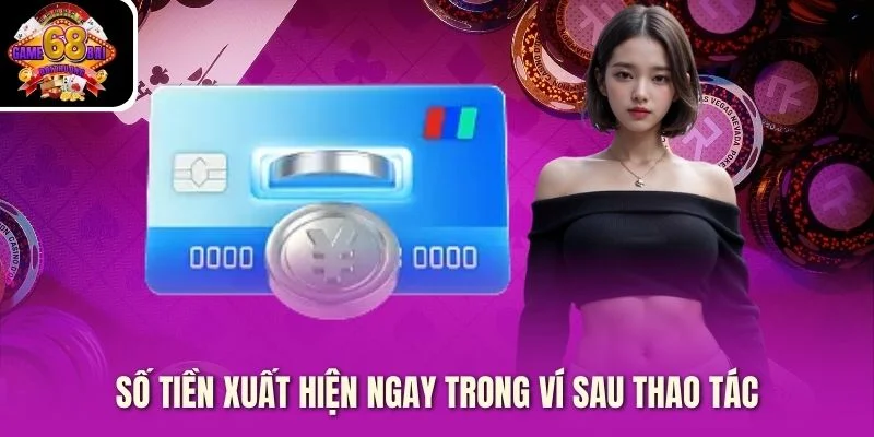 Số tiền xuất hiện ngay trong ví sau thao tác Số tiền xuất hiện ngay trong ví sau thao tác