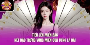 Tiến Lên Miền Bắc – Nét Đặc Trưng Vùng Miền Qua Từng Lá Bài