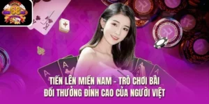 Tiến Lên Miền Nam - Trò Chơi Bài Đổi Thưởng Đỉnh Cao Của Người Việt