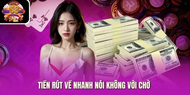 Tiền rút về nhanh nói không với chờ