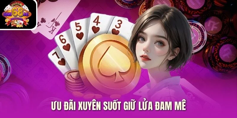 Ưu đãi xuyên suốt giữ lửa đam mê