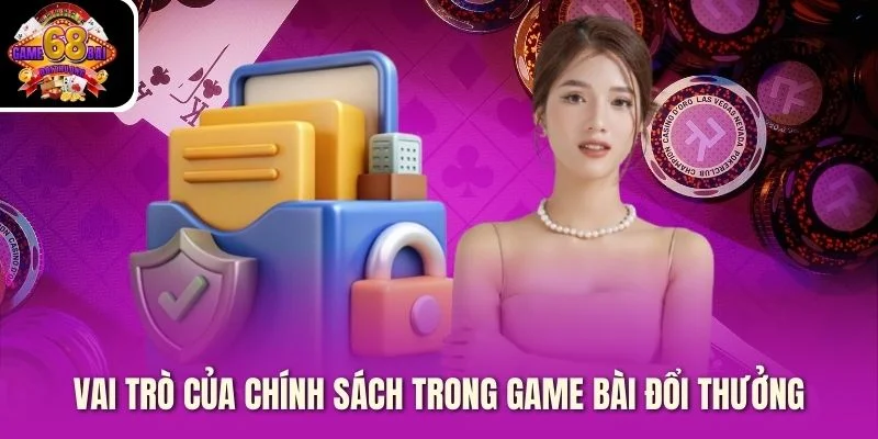 Vai Trò của Chính Sách trong game bài đổi thưởng Vai Trò của Chính Sách trong game bài đổi thưởng