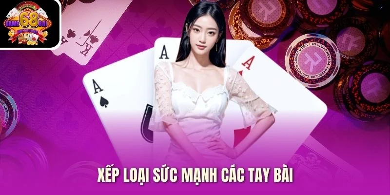 Xếp loại sức mạnh các tay bài