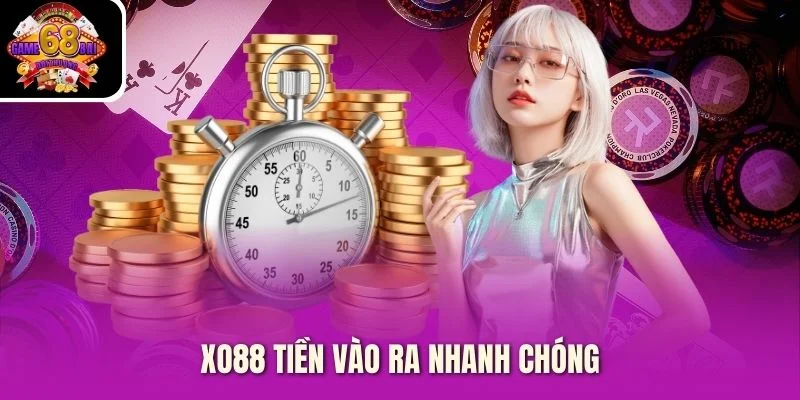 Xo88 tiền vào ra nhanh chóng