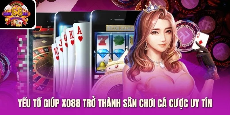 Yếu tố giúp Xo88 trở thành sân chơi cá cược uy tín