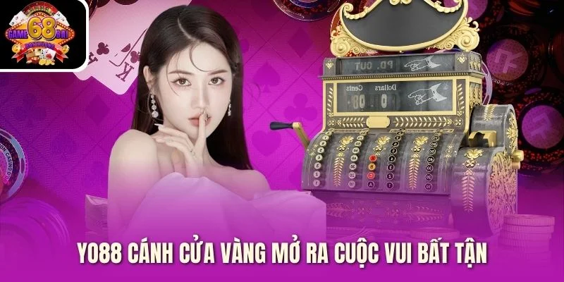 Yo88 cánh cửa vàng mở ra cuộc vui bất tận
